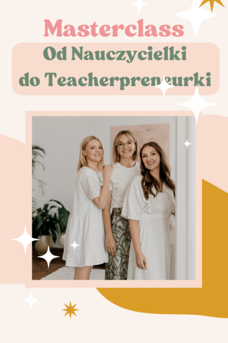 Masterclass: Od Nauczycielki do Teacherpreneurki